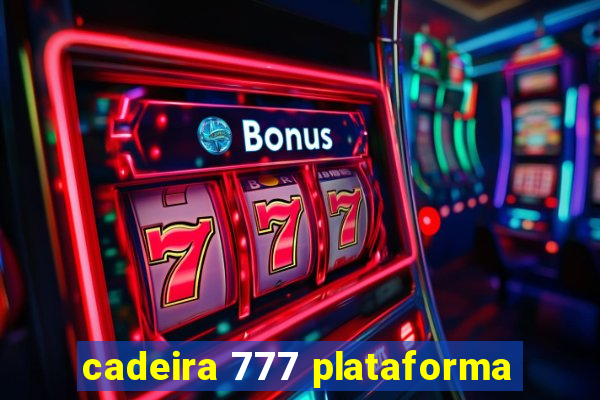 cadeira 777 plataforma